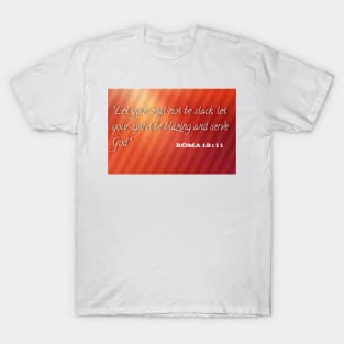 Let your zeal not be stack let your spirit be blazing and serve god T-Shirt